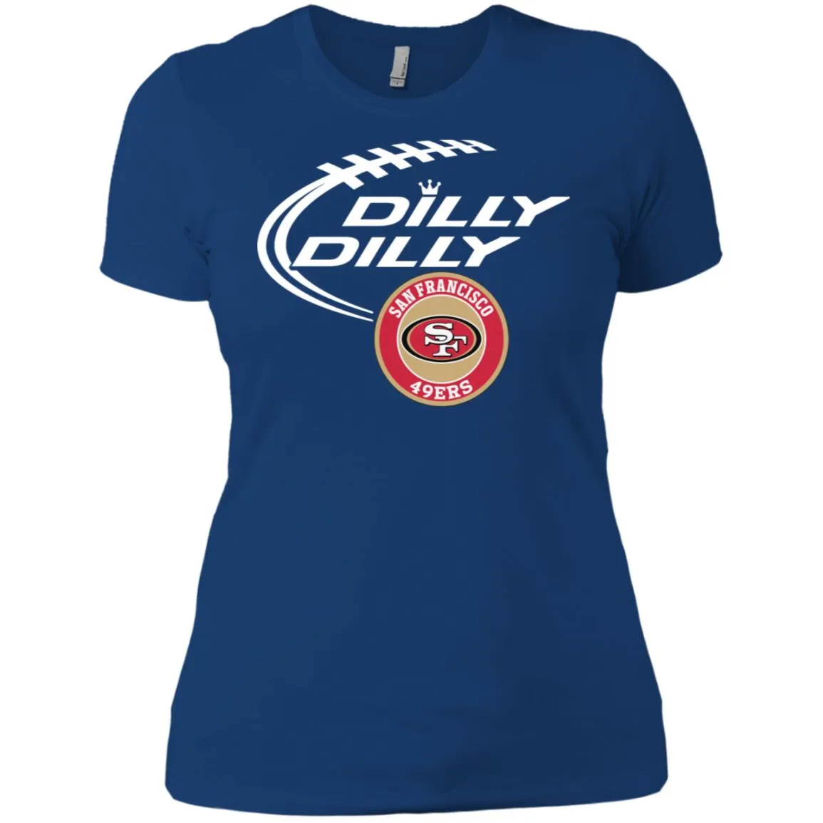 Dilly Dilly San Francisco 49ers Nfl Football Women T-Shirt