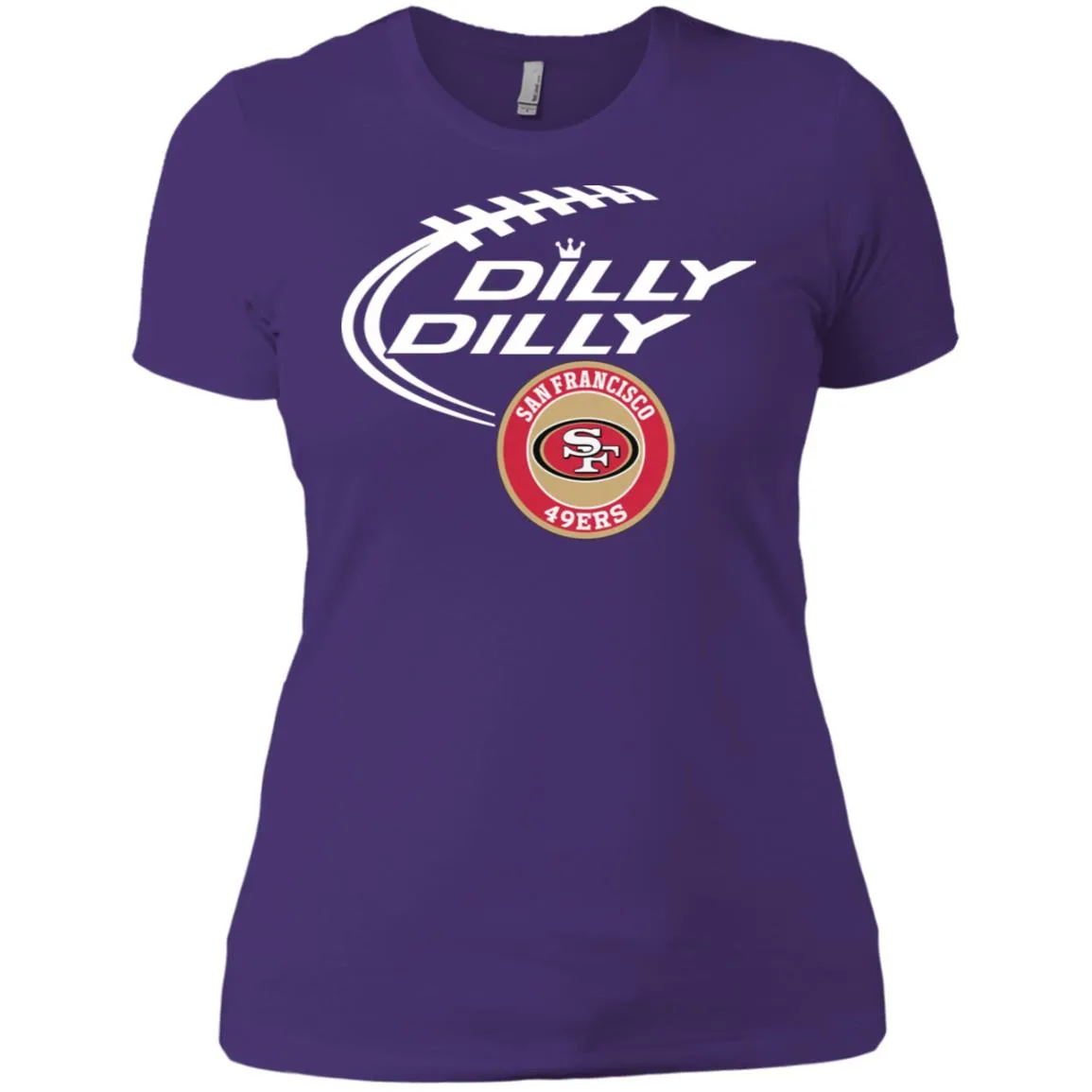 Dilly Dilly San Francisco 49ers Nfl Football Women T-Shirt