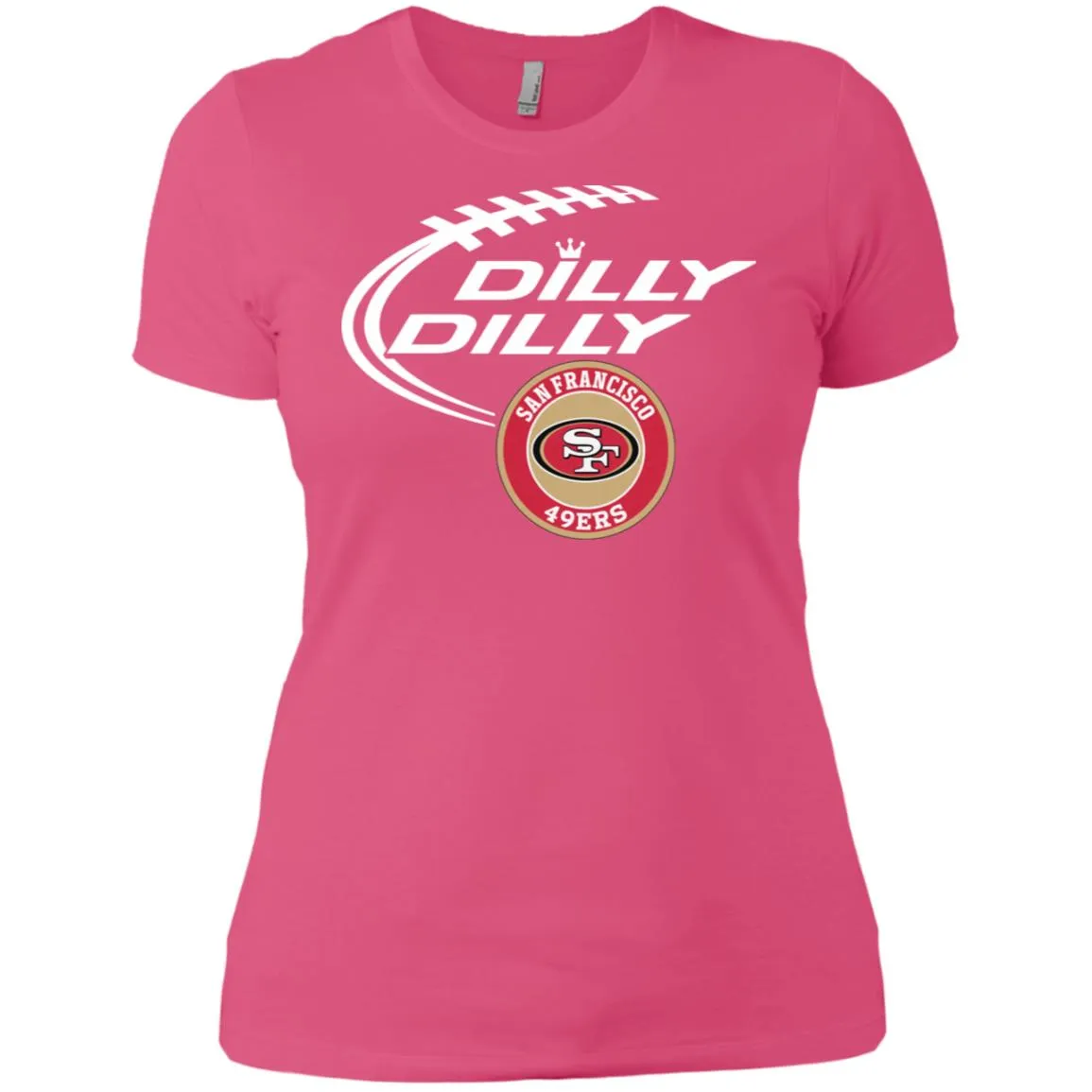 Dilly Dilly San Francisco 49ers Nfl Football Women T-Shirt