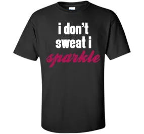 I Don't Sweat, I Sparkle Gym Quote T-Shirt